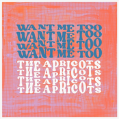 The Apricots: Want Me Too
