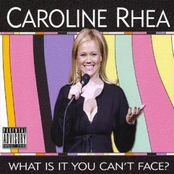 Caroline Rhea: What Is It You Can't Face?