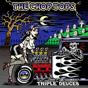 The Chop Tops: Triple Deuces