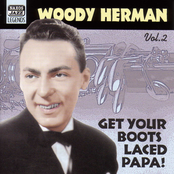 HERMAN, Woody: Get Your Boots Laced Papa! (1938-1943)