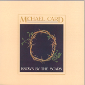 Known By The Scars by Michael Card