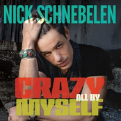 Nick Schnebelen: Crazy All by Myself