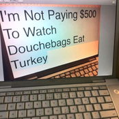 I'm Not Paying $500 to Watch Douchebags Eat Turkey