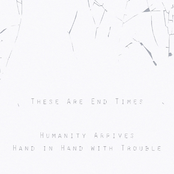 Humanity Arrives, Hand In Hand With Trouble