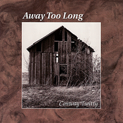 Have I Been Away Too Long by Conway Twitty