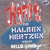 Die Halben Hertzen Spielen Nellie Goodbye