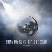 Shiny Toy Guns: Girls Le Disko