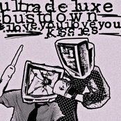 Ultra Deluxe / Kissies / I Love You, I Love You / Bust Down