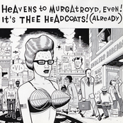 Heavens to Murgatroyd, Even! It's Thee Headcoats! (Already)