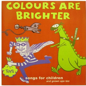 Colours Are Brighter: Songs For Children - And Grown Ups Too