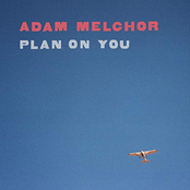 Adam Melchor: Plan On You