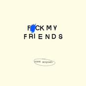 Eddie Benjamin: Fuck My Friends