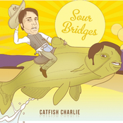 Sour Bridges: Catfish Charlie