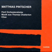 Matthias Pintscher: Matthias Pintscher: 5 Orchesterstücke, Musik aus Thomas Chatterton & Choc