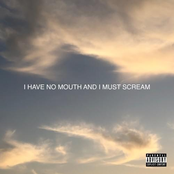 I HAVE NO MOUTH AND I MUST SCREAM