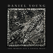 Daniel Young: The World Ain't Gonna Wait