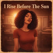 I Rise Before The Sun
