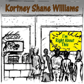 Kortney Shane Williams: I'm Right About This