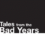 Tales From the Bad Years