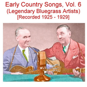Early Country Songs, Vol. 6 (Legendary Bluegrass Artists) [Recorded 1925-1929]