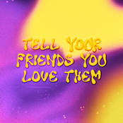 Tell Your Friends You Love Them