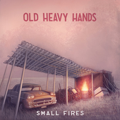 Old Heavy Hands: Small Fires