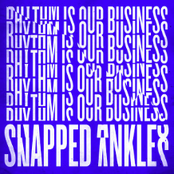 Snapped Ankles: Rhythm Is Our Business (Edit)