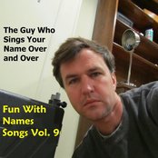The Guy Who Sings Your Name Over and Over - Fun With Names Songs, Vol. 9