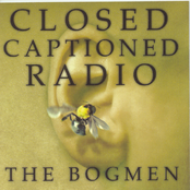 Closed Captioned Radio by The Bogmen