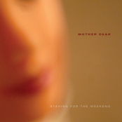 Staying For The Weekend: Mother Dear