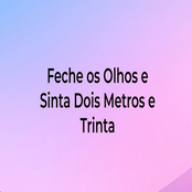 Feche os Olhos e Sinta Dois Metros e Trinta