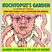 Kochtopus's Garden—Now That's What I Call Capitalism—The Musical