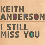 Keith Anderson: I Still Miss You