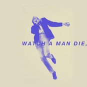 WATCH A MAN DIE