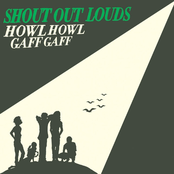 Shout Out Louds: Howl Howl Gaff Gaff