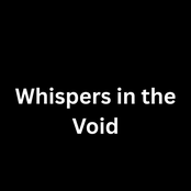 Whispers in the Void