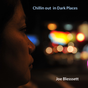 Chillin Out In Dark Places by Joe Blessett