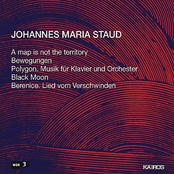 Johannes Maria Staud: A Map Is Not the Territory, Bewegungen, Polygon, Black Moon & Berenice "Lied vom Verschwinden"
