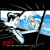 Gob: How Far Shallow Takes You