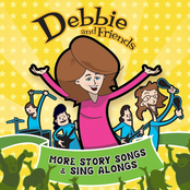 Debbie and Friends: More Story Songs & Sing Alongs