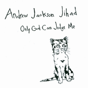 Andrew Jackson Jihad: Only God Can Judge Me