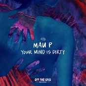 Mau P: Your Mind Is Dirty