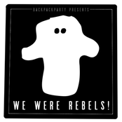 We Were Rebels!
