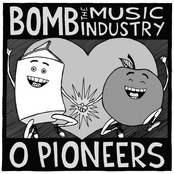 bomb the music industry / o pioneers