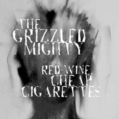 The Grizzled Mighty: Red Wine, Cheap Cigarettes