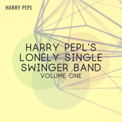 Harry Pepl's Lonely Single Swinger Band (Volume One)