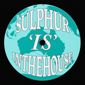 SULPHUR IS IN THE HOUSE