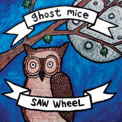 Ghost Mice + Saw Wheel