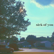 Sick of You