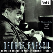 Enescu: Composer, Conductor, Pianist, Violinist & Teacher, Vol. 6